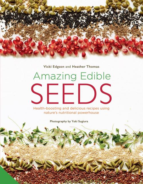Cover of the book Amazing Edible Seeds by Vicki Edgson, Heather Thomas, Sugiura, Jacqui Small
