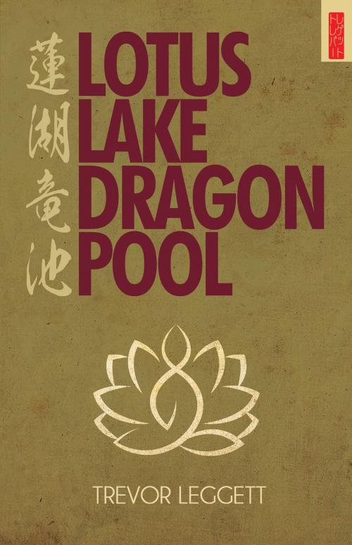 Cover of the book Lotus Lake, Dragon Pool by Trevor Leggett, PublishDrive