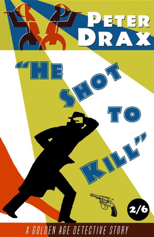 Cover of the book He Shot to Kill by Peter Drax, Dean Street Press