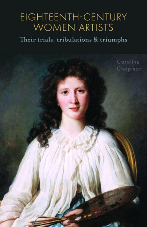 Cover of the book Eighteenth-Century Women Artists by Caroline Chapman, Unicorn Publishing Group