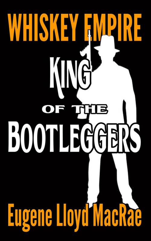 Cover of the book King of the Bootleggers by Eugene Lloyd MacRae, Eugene Lloyd MacRae