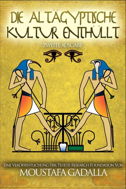 Cover of the book Die Altägyptische Kultur enthüllt by Moustafa Gadalla, Moustafa Gadalla