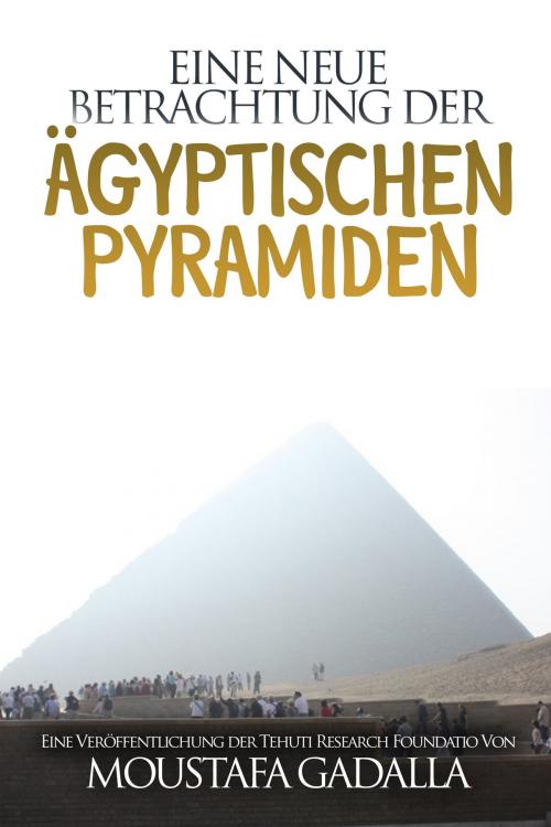 Cover of the book Eine neue Betrachtung der ägyptischen Pyramiden by Moustafa Gadalla, Moustafa Gadalla