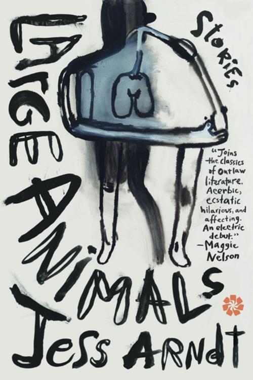 Cover of the book Large Animals by Jess Arndt, Catapult
