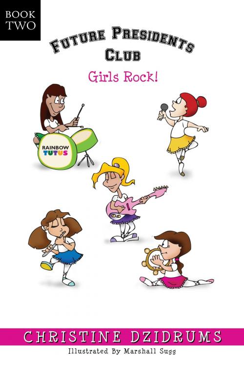 Cover of the book Future Presidents Club: Girls Rock! by Christine Dzidrums, Creative Media Publishing