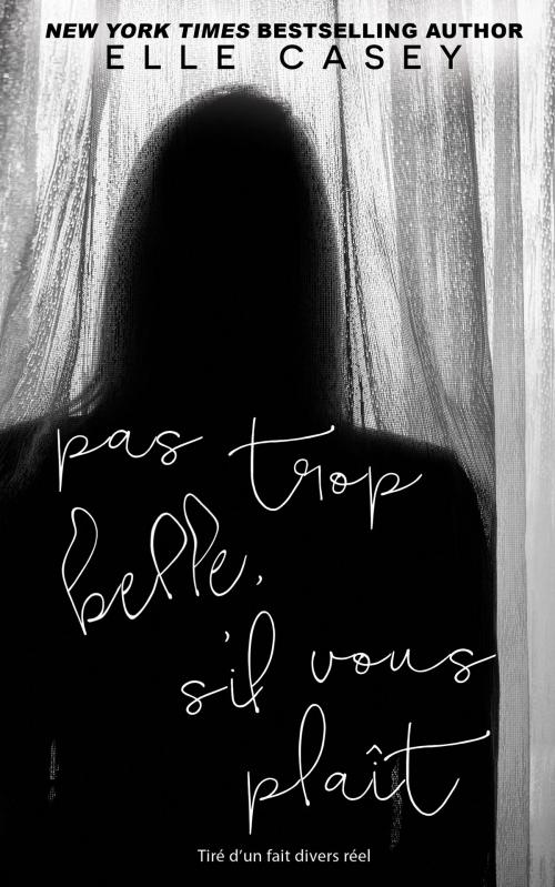Cover of the book Pas trop belle, s'il vous plaît by Elle Casey, Elle Casey
