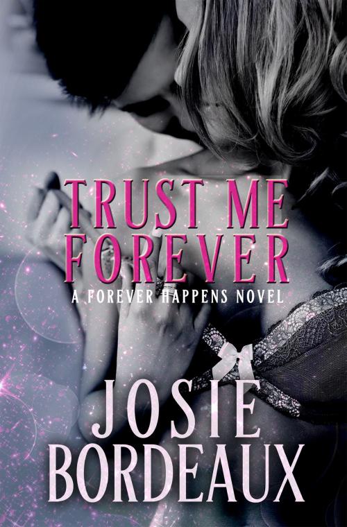 Cover of the book Trust Me Forever by Josie Bordeaux, Sandy Toes Publishing, LLC