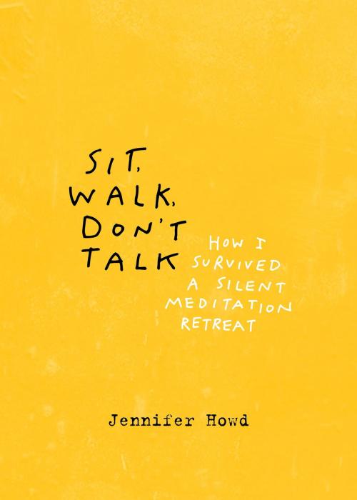 Cover of the book Sit, Walk, Don't Talk by Jennifer Howd, Parallax Press