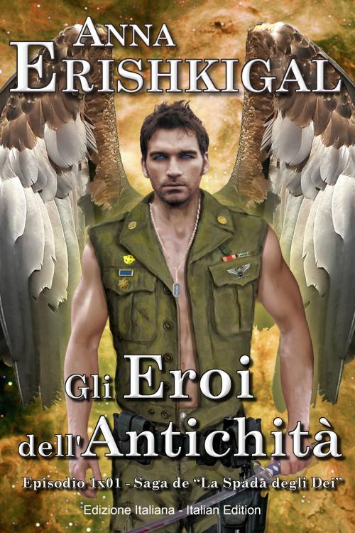 Cover of the book Gli Eroi dell’Antichità: Un Romanzo Breve (Edizione Italiana) by Anna Erishkigal, Seraphim Press