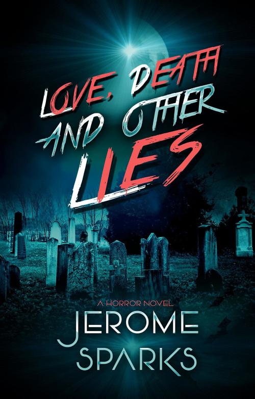 Cover of the book Love, Death & Other Lies by Jerome Sparks, Tell-Tale Publishing Group, LLC
