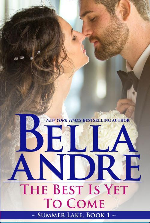 Cover of the book The Best Is Yet To Come: New York Sullivans Spinoff (Summer Lake, Book 1) by Bella Andre, Oak Press, LLC