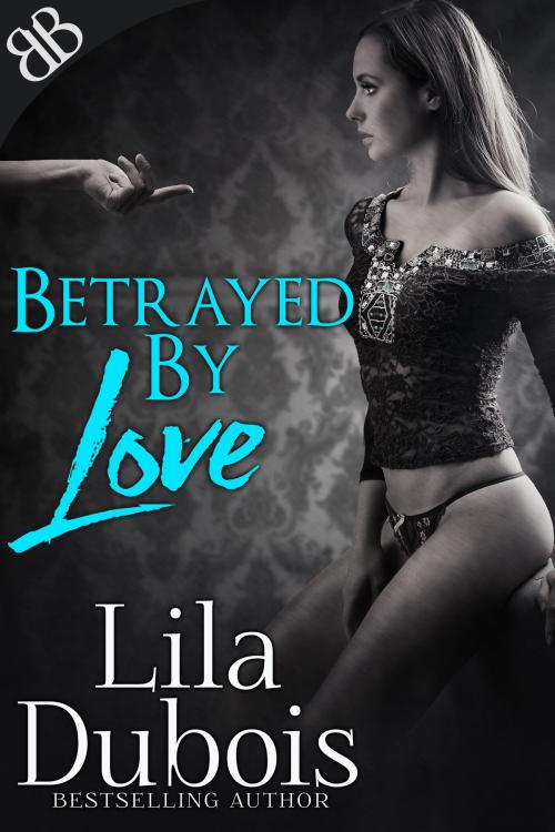Cover of the book Betrayed By Love by Lila Dubois, Book Boutiques