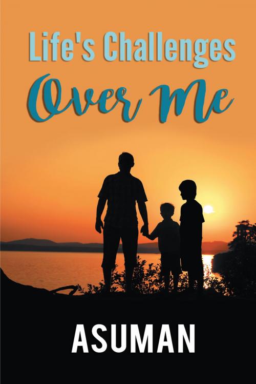 Cover of the book Life's Challenges Over Me by Asuman Asuman, BookVenture Publishing LLC