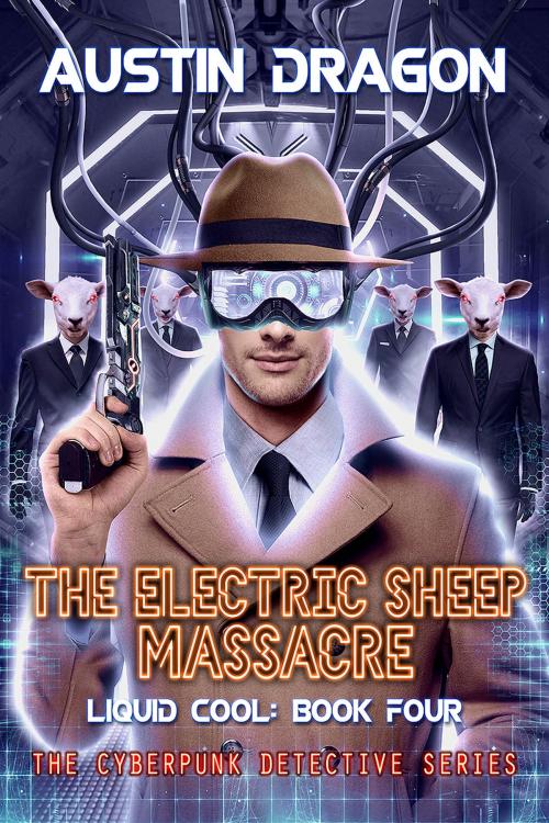 Cover of the book The Electric Sheep Massacre (Liquid Cool, Book 4) by Austin Dragon, Well-Tailored Books