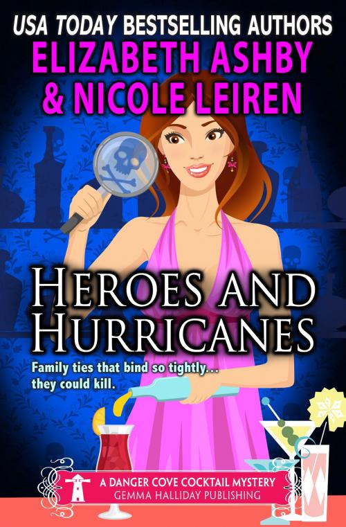 Cover of the book Heroes and Hurricanes (a Danger Cove Cocktail Mystery) by Elizabeth Ashby, Nicole Leiren, Gemma Halliday Publishing