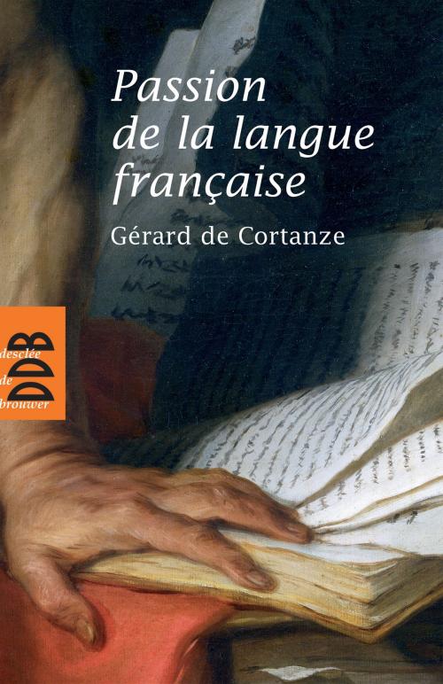 Cover of the book Passion de la langue française by Gérard de Cortanze, Desclée De Brouwer