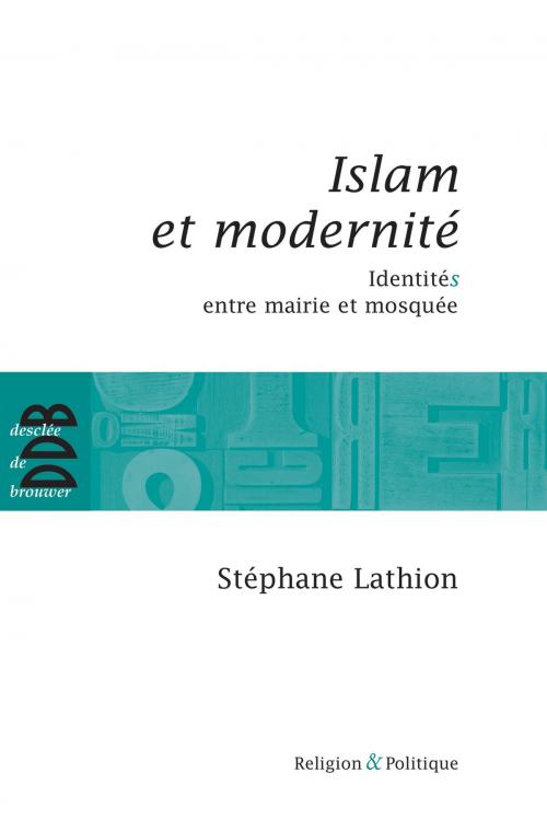 Cover of the book Islam et modernité by Stéphane Lathion, Desclée De Brouwer