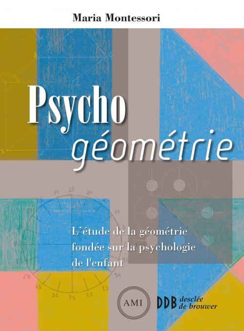 Cover of the book Psycho géométrie by Maria Montessori, Desclée De Brouwer