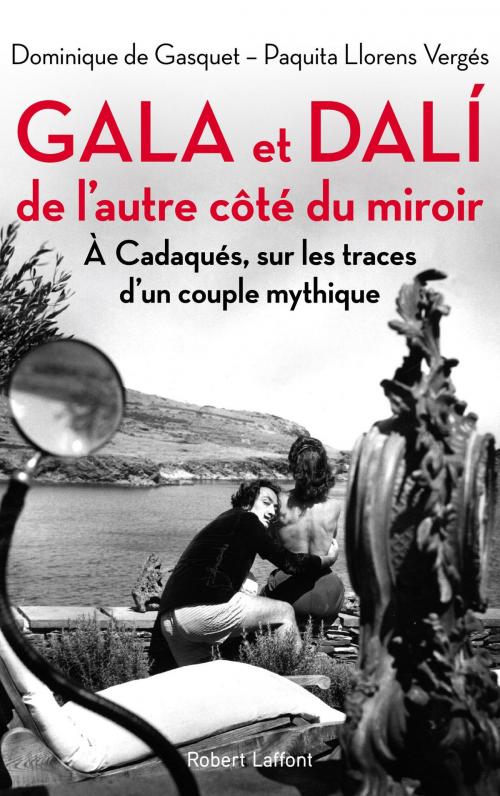 Cover of the book Gala et Dali, de l'autre côté du miroir by Paquita LLORENS VERGÉS, Dominique de GASQUET, Groupe Robert Laffont