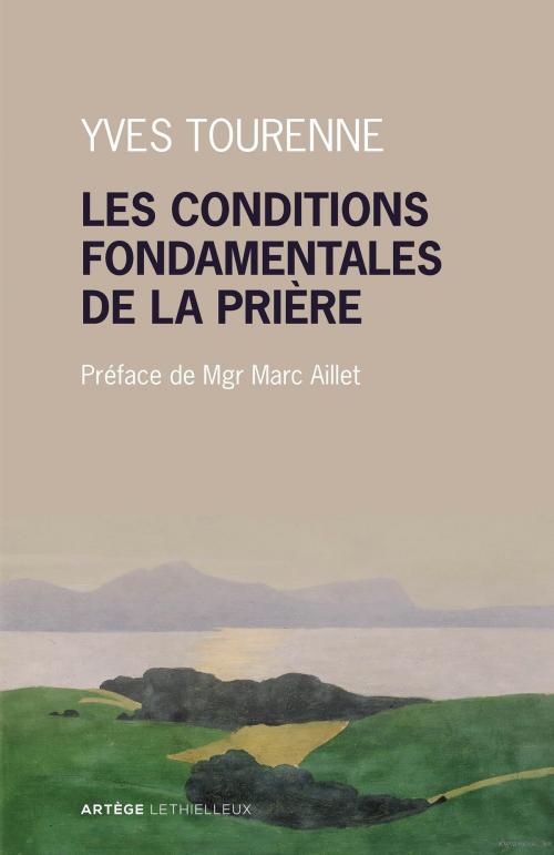 Cover of the book Les conditions fondamentales de la prière by Père Yves Tourenne, Mgr Marc Aillet, Lethielleux Editions