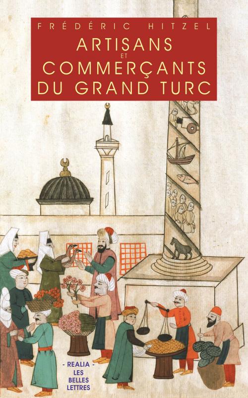 Cover of the book Artisans et commerçants du Grand Turc by Frédéric Hitzel, Les Belles Lettres