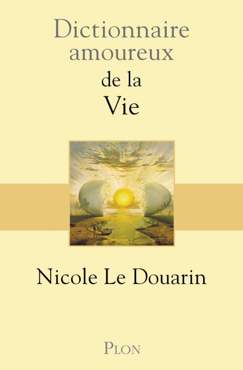 Cover of the book Dictionnaire amoureux de la vie by Nicole Le DOUARIN, Place des éditeurs