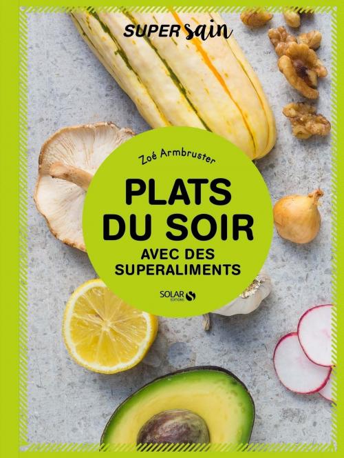 Cover of the book Plats du soir avec des superaliments - super sain by Zoe ARMBRUSTER, edi8
