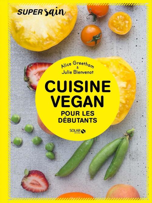 Cover of the book Cuisine vegan pour débutants - super sain by Alice GREETHAM, Julie BIENVENOT, edi8