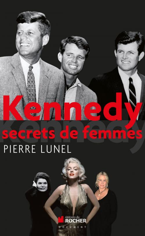 Cover of the book Kennedy by Pierre Lunel, Editions du Rocher