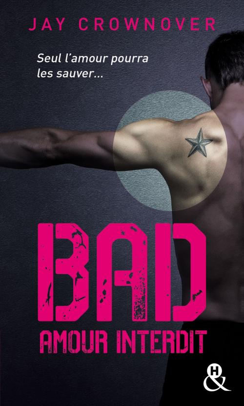 Cover of the book Bad - T1 Amour interdit by Jay Crownover, Harlequin