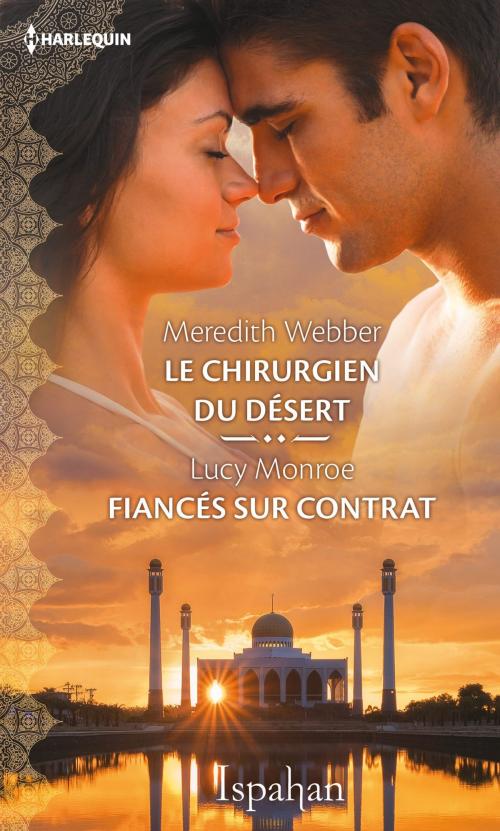 Cover of the book Le chirurgien du désert - Fiancés sur contrat by Meredith Webber, Lucy Monroe, Harlequin