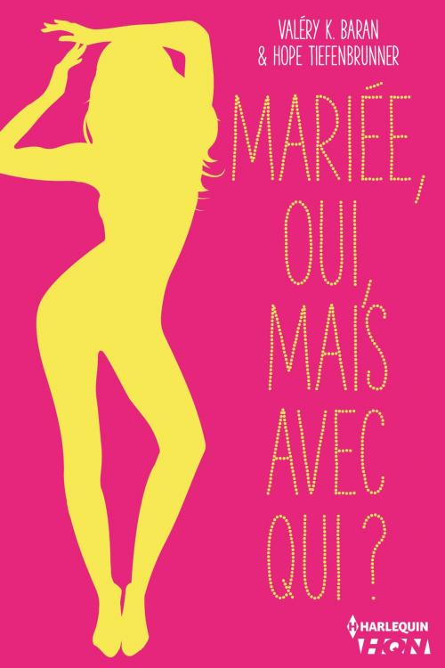 Cover of the book Mariée, oui, mais avec qui ? by Valéry K. Baran, Hope Tiefenbrunner, Harlequin