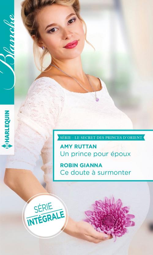 Cover of the book Un prince pour époux - Ce doute à surmonter by Amy Ruttan, Robin Gianna, Harlequin