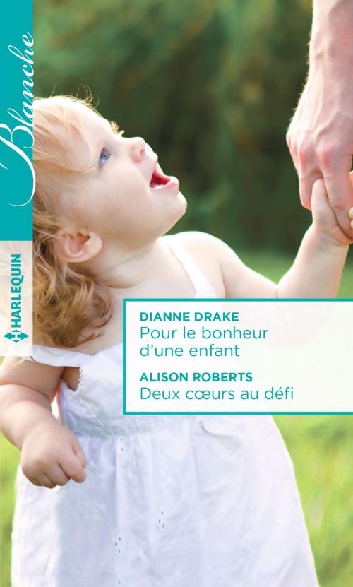 Cover of the book Pour le bonheur d'une enfant - Deux coeurs au défi by Dianne Drake, Alison Roberts, Harlequin