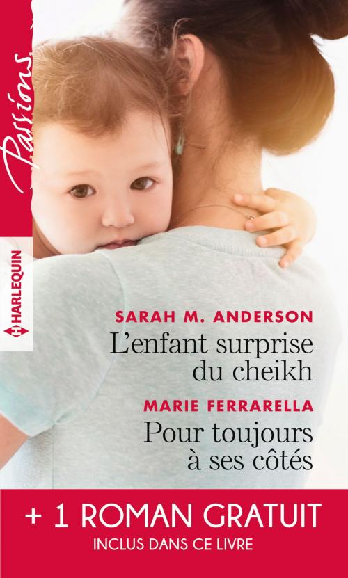 Cover of the book L'enfant surprise du cheikh - Pour toujours à ses côtés - Bien plus qu'une nuit by Sarah M. Anderson, Marie Ferrarella, Maureen Child, Harlequin