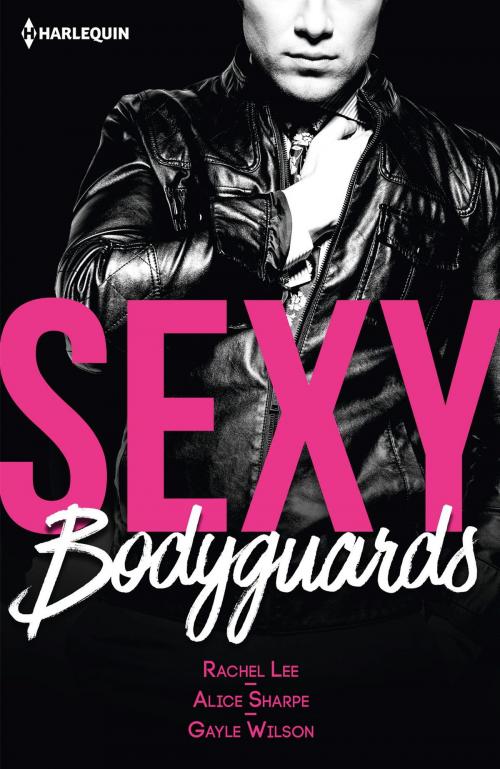Cover of the book Sexy bodyguards by Rachel Lee, Alice Sharpe, Gayle Wilson, Harlequin