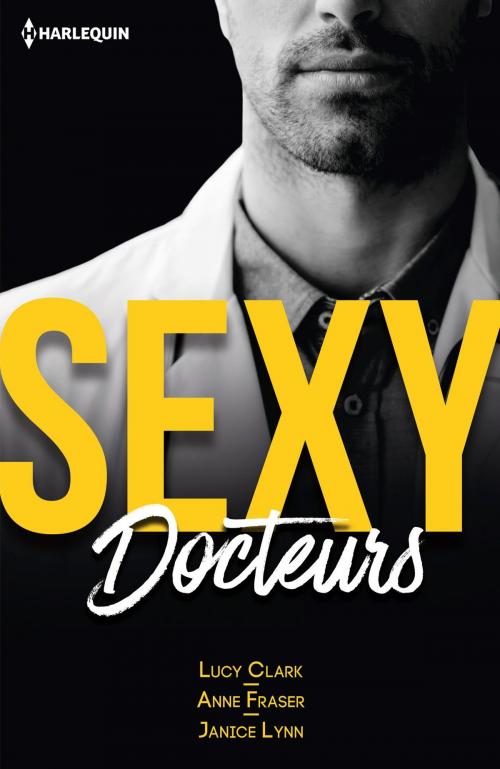 Cover of the book Sexy docteurs by Lucy Clark, Anne Fraser, Janice Lynn, Harlequin