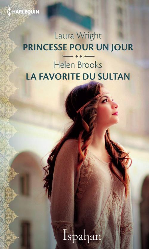 Cover of the book Princesse pour un jour - La favorite du sultan by Laura Wright, Helen Brooks, Harlequin