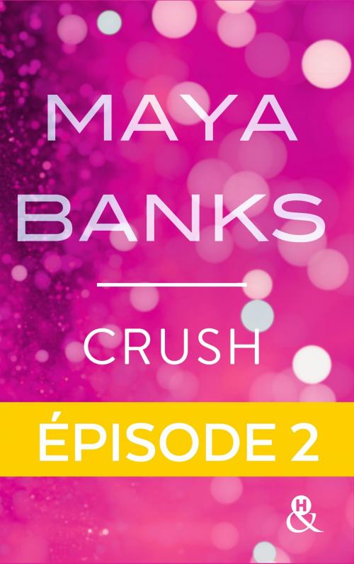 Cover of the book Crush - Episode 2 by Maya Banks, Harlequin