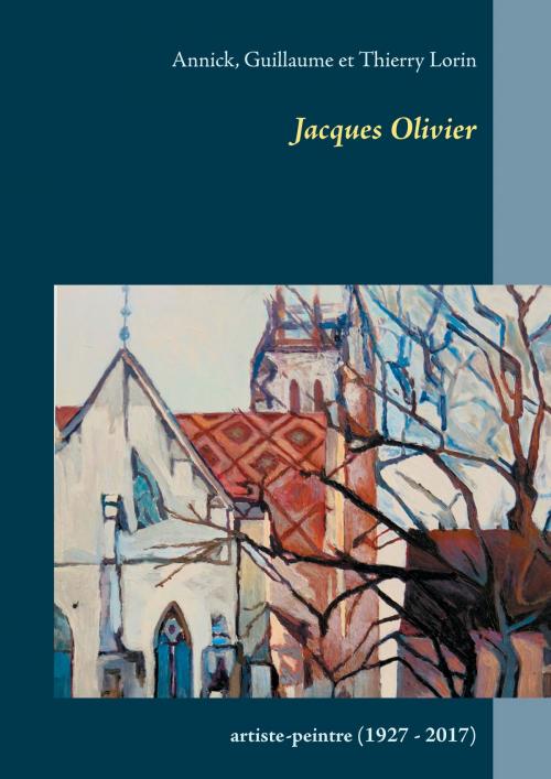 Cover of the book Jacques Olivier by Annick Lorin, Guillaume Lorin, Thierry Lorin, Books on Demand
