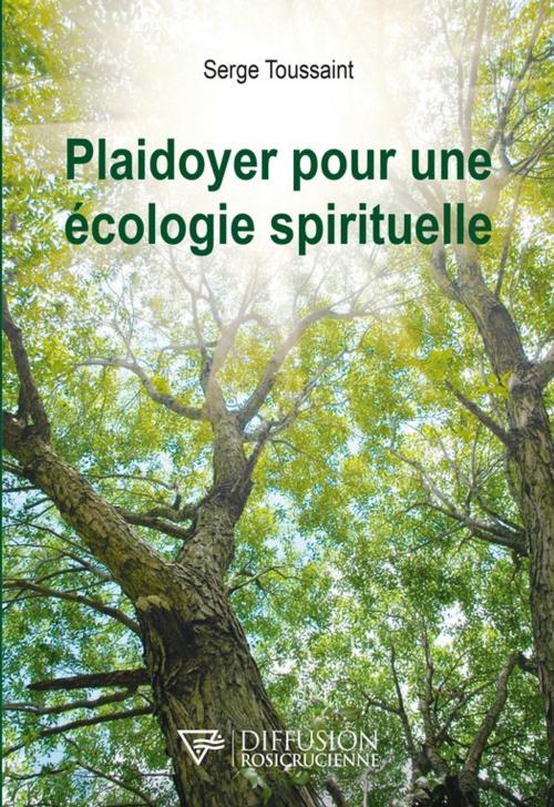 Cover of the book Plaidoyer pour une écologie spirituelle by Serge Toussaint, Diffusion rosicrucienne