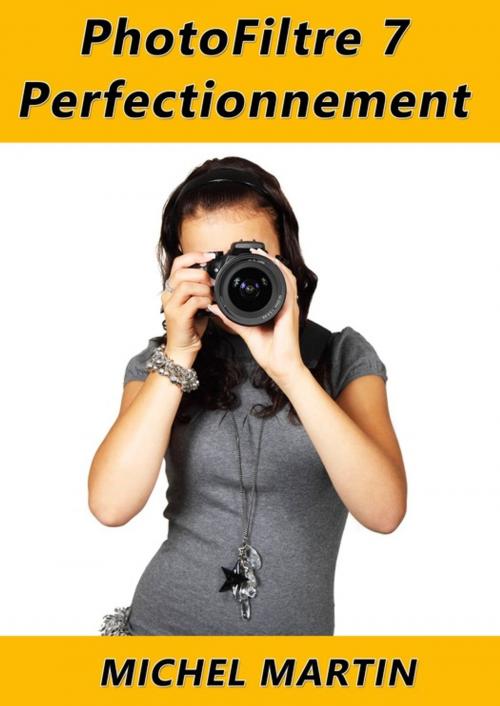 Cover of the book PhotoFiltre 7 - Perfectionnement by Michel Martin Mediaforma, Mediaforma