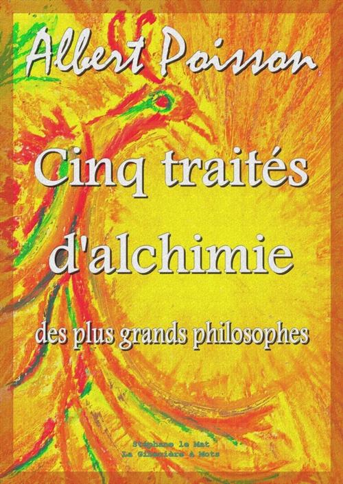 Cover of the book Cinq traités d'alchimie des plus grands philosophes by Albert Poisson, La Gibecière à Mots