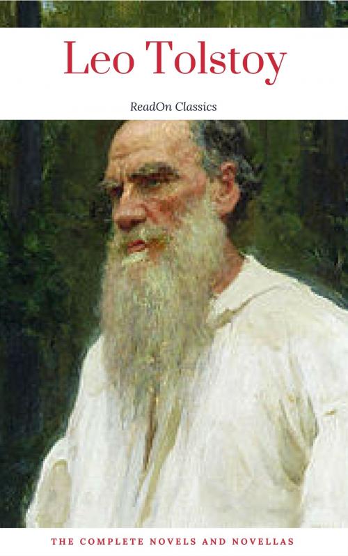 Cover of the book Leo Tolstoy: The Complete Novels and Novellas (ReadOn Classics) by Leo Tolstoy, ReadOn Classics, ReadOn