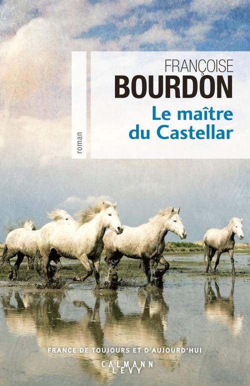 Cover of the book Le Maître du Castellar by Françoise Bourdon, Calmann-Lévy