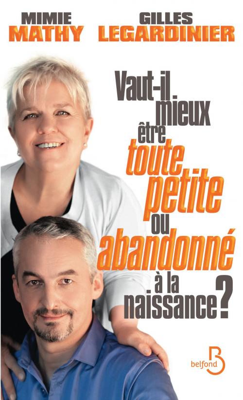Cover of the book Vaut-il mieux être toute petite ou abandonné à la naissance ? by Gilles LEGARDINIER, Mimie MATHY, Place des éditeurs