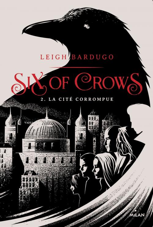 Cover of the book Six of crows, Tome 02 by Leigh Bardugo, Editions Milan