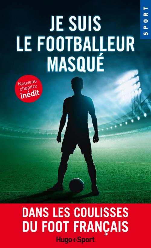 Cover of the book Je suis le footballeur masqué -Nouveau chapitre inédit- by Anonyme, Hugo Publishing