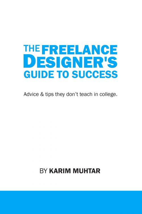 Cover of the book The Freelance Designer's Guide To Success by Karim Muhtar, Osmora Inc.