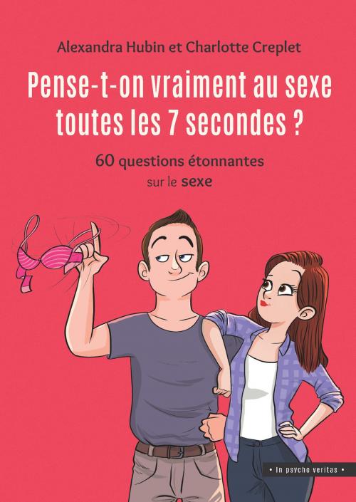 Cover of the book Pense-t-on vraiment au sexe toutes les 7 secondes ? by Alexandra Hubin, Charlotte Creplet, Mardaga